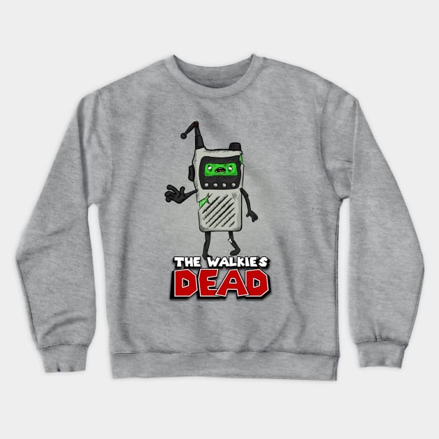 The Walkie's Dead Crewneck Sweatshirt by SergioDoe